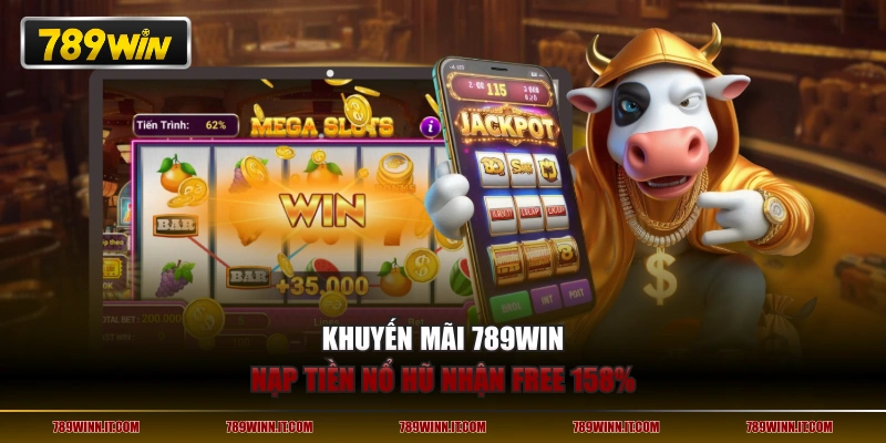 Khuyến mãi 789WIN nạp tiền nổ hũ nhận free 158%