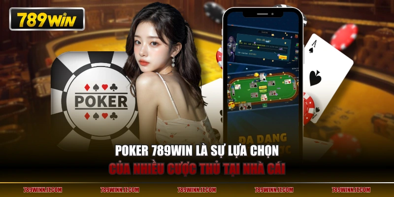 Poker 789WIN là sự lựa chọn của nhiều cược thủ tại nhà cái